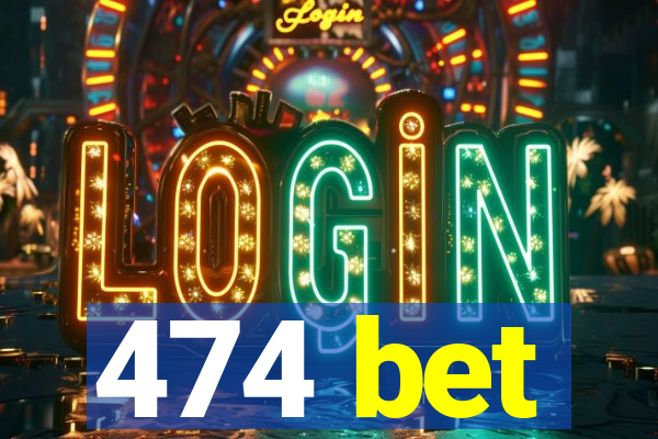 474 bet